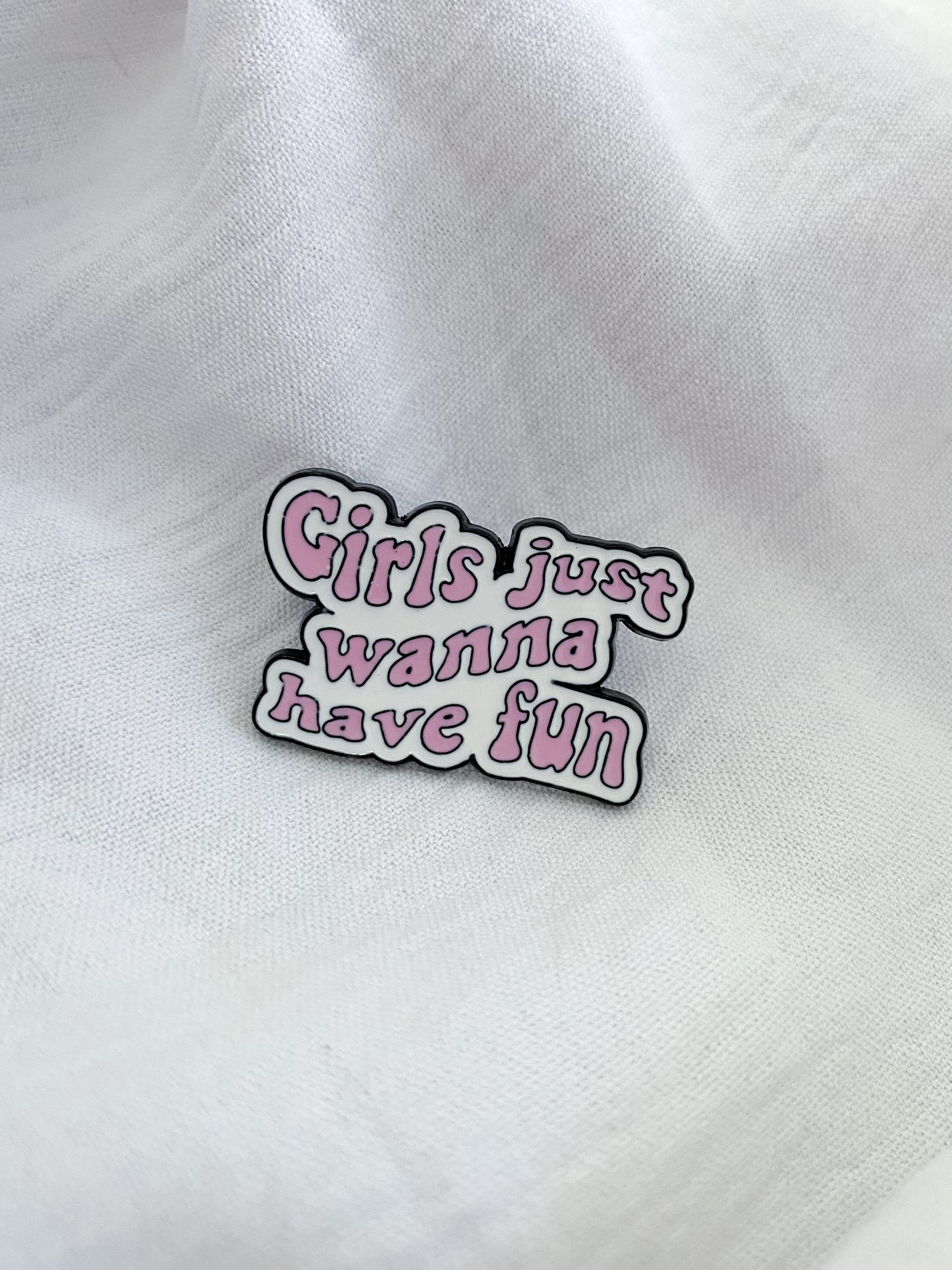 “Girls Just Wanna Have Fun” Pin