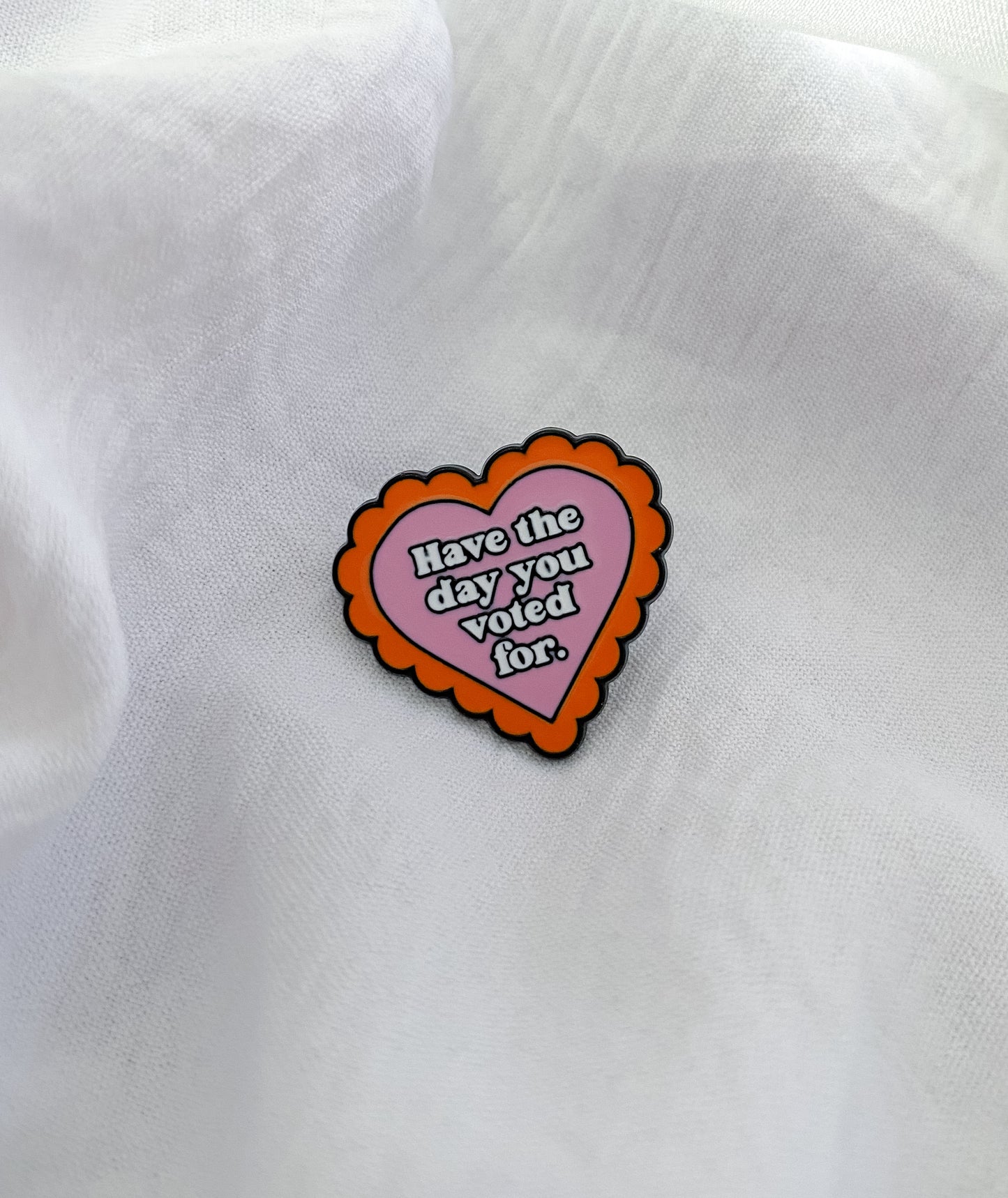 ‘Have The Day You Voted For’ Pin