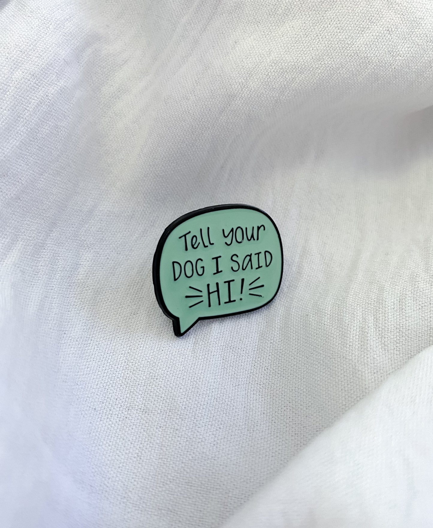 ‘Tell You Dog I Said Hi’ Pin