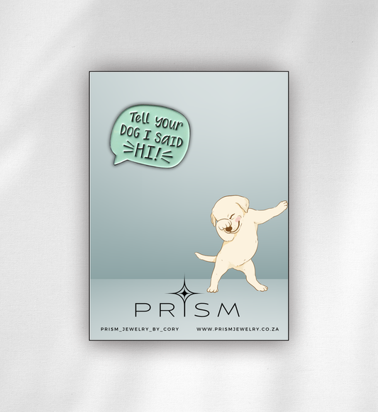 ‘Tell You Dog I Said Hi’ Pin