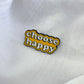 ‘Choose Happy’ Pin