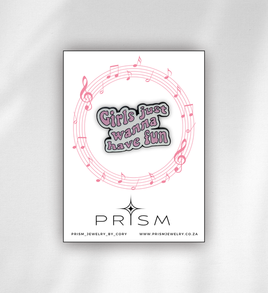 “Girls Just Wanna Have Fun” Pin