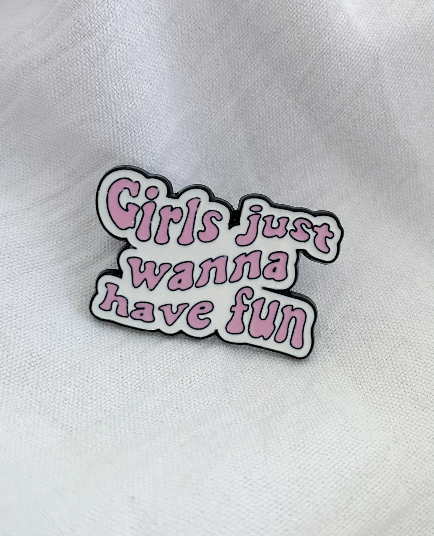 “Girls Just Wanna Have Fun” Pin