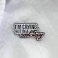 Crying in a Cool Way Pin